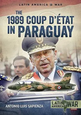 Le coup d'État de 1989 au Paraguay : la fin d'une longue dictature, 1954-1989 - The 1989 Coup d'tt in Paraguay: The End of a Long Dictatorship, 1954-1989