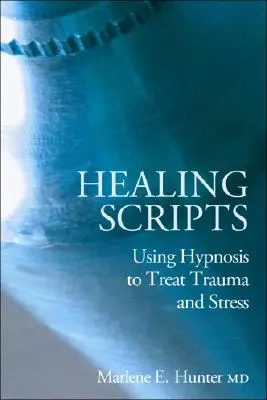 Scripts de guérison : L'utilisation de l'hypnose pour traiter les traumatismes et le stress - Healing Scripts: Using Hypnosis to Treat Trauma and Stress