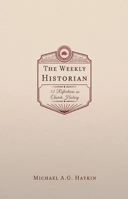 L'historien hebdomadaire : 52 réflexions sur l'histoire de l'Église - The Weekly Historian: 52 Reflections on Church History