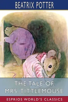 Le conte de Mme Tittlemouse (Esprios Classics) - The Tale of Mrs. Tittlemouse (Esprios Classics)