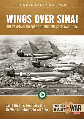 Les ailes du Sinaï : L'armée de l'air égyptienne pendant la guerre du Sinaï, 1956 - Wings Over Sinai: The Egyptian Air Force During the Sinai War, 1956