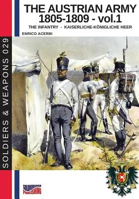 L'armée autrichienne 1805-1809 - vol. 1 : L'infanterie - The Austrian army 1805-1809 - vol. 1: The Infantry