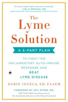 La solution Lyme : Un plan en 5 parties pour combattre la réponse auto-immune inflammatoire et vaincre la maladie de Lyme - The Lyme Solution: A 5-Part Plan to Fight the Inflammatory Auto-Immune Response and Beat Lyme Disease