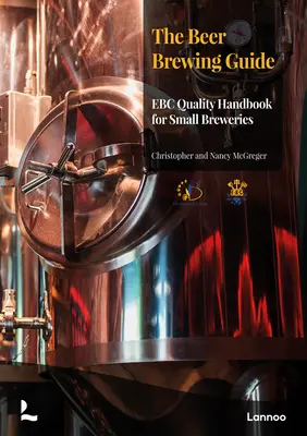 Le guide du brassage de la bière : Le manuel de qualité Ebc pour les petites brasseries - The Beer Brewing Guide: The Ebc Quality Handbook for Small Breweries