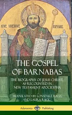 L'Évangile de Barnabé : La biographie de Jésus-Christ, telle qu'elle est relatée dans les apocryphes du Nouveau Testament (couverture rigide) - The Gospel of Barnabas: The Biography of Jesus Christ, as Recounted in New Testament Apocrypha (Hardcover)