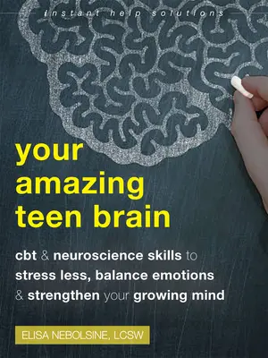 Votre étonnant cerveau d'adolescent : Des compétences en TCC et en neurosciences pour moins stresser, équilibrer ses émotions et renforcer son esprit en pleine croissance. - Your Amazing Teen Brain: CBT and Neuroscience Skills to Stress Less, Balance Emotions, and Strengthen Your Growing Mind