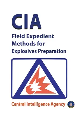 Méthodes pratiques de la CIA pour la préparation d'explosifs sur le terrain - CIA Field Expedient Methods for Explosives Preparations