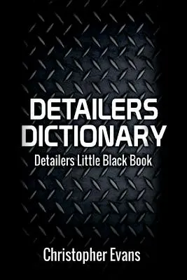 Dictionnaire du détaillant, volume 1 : Le petit livre noir du détaillant - Detailers Dictionary, Volume 1: Detailers Little Black Book