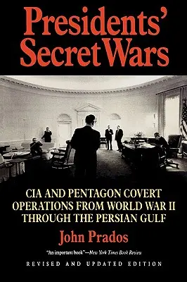 Les guerres secrètes des présidents : les opérations secrètes de la CIA et du Pentagone de la Seconde Guerre mondiale à la guerre du Golfe persique - Presidents' Secret Wars: CIA and Pentagon Covert Operations from World War II Through the Persian Gulf War