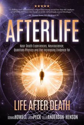La vie après la mort : Expériences de mort imminente, neurosciences, physique quantique et preuves de plus en plus nombreuses de l'existence d'une vie après la mort - Afterlife: Near Death Experiences, Neuroscience, Quantum Physics and the Increasing Evidence for Life After Death