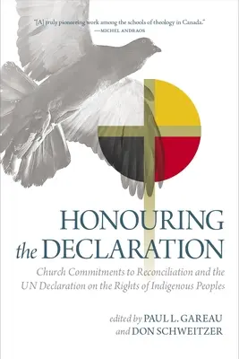 Honorer la Déclaration : Les engagements de l'Eglise en faveur de la réconciliation et la Déclaration des Nations Unies sur les droits des peuples autochtones - Honouring the Declaration: Church Commitments to Reconciliation and the Un Declaration on the Rights of Indigenous Peoples