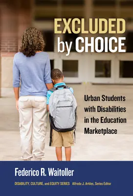 Exclu par choix : Les étudiants urbains handicapés sur le marché de l'éducation - Excluded by Choice: Urban Students with Disabilities in the Education Marketplace