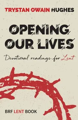 Ouvrir nos vies - Lectures dévotionnelles pour le Carême - Opening Our Lives - Devotional readings for Lent