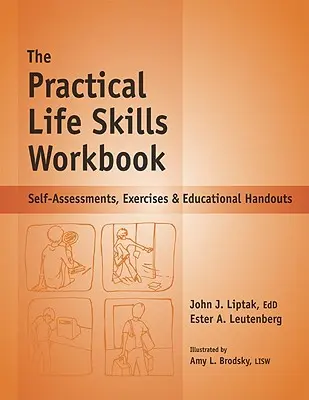Le manuel de compétences pratiques pour la vie : Auto-évaluations, exercices et documents pédagogiques - The Practical Life Skills Workbook: Self-Assessments, Exercises & Educational Handouts