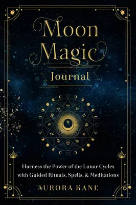 Moon Magic Journal, 8 : Exploitez la puissance des cycles lunaires avec des rituels guidés, des sorts et des méditations. - Moon Magic Journal, 8: Harness the Power of the Lunar Cycles with Guided Rituals, Spells, and Meditations