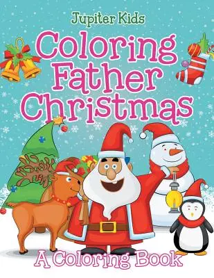 Coloriage du Père Noël (un livre de coloriage) - Coloring Father Christmas (A Coloring Book)