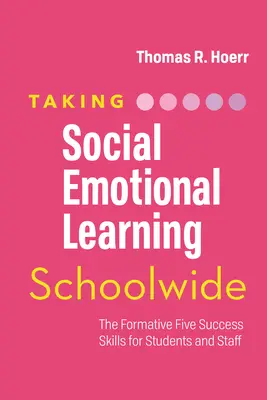 L'apprentissage socio-émotionnel à l'échelle de l'école : Les cinq compétences formatives pour les élèves et le personnel - Taking Social-Emotional Learning Schoolwide: The Formative Five Success Skills for Students and Staff