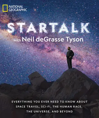 Startalk : Tout ce que vous avez besoin de savoir sur les voyages spatiaux, la science-fiction, l'humanité, l'univers et au-delà. - Startalk: Everything You Ever Need to Know about Space Travel, Sci-Fi, the Human Race, the Universe, and Beyond