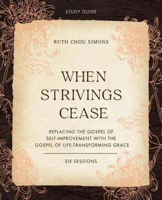 Quand les difficultés cessent Guide d'étude et vidéo en continu : Remplacer l'évangile de l'amélioration personnelle par l'évangile de la grâce qui transforme la vie - When Strivings Cease Study Guide Plus Streaming Video: Replacing the Gospel of Self-Improvement with the Gospel of Life-Transforming Grace