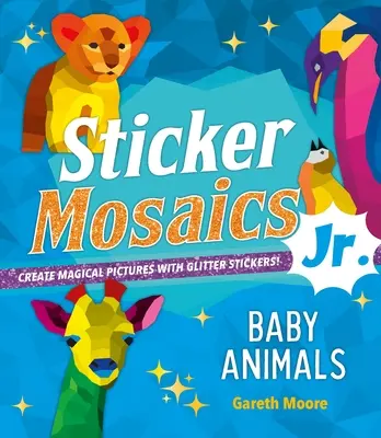 Mosaïques d'autocollants Jr : Baby Animals : créez des tableaux magiques avec 1 942 autocollants ! Créez des images magiques avec des autocollants pailletés ! - Sticker Mosaics Jr.: Baby Animals: Create Magical Pictures with Glitter Stickers!