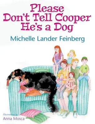 Ne dites pas à Cooper qu'il est un chien, livre 1 de la série Cooper le chien (Mom's Choice Award Recipient-Gold) - Please Don't Tell Cooper He's a Dog, Book 1 of the Cooper the Dog series (Mom's Choice Award Recipient-Gold)