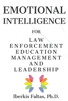 Intelligence émotionnelle : pour la gestion de l'éducation et le leadership dans le domaine de l'application de la loi - Emotional Intelligence: for Law Enforcement Education Management and Leadership