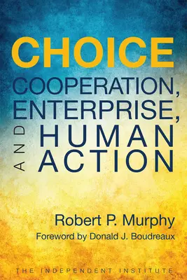 Le choix : Coopération, entreprise et action humaine - Choice: Cooperation, Enterprise, and Human Action