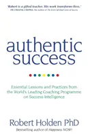 Authentic Success - Essential Lessons and Practices from the World's Leading Coaching Programme on Success Intelligence (Leçons et pratiques essentielles du meilleur programme de coaching au monde) - Authentic Success - Essential Lessons and Practices from the World's Leading Coaching Programme on Success Intelligence