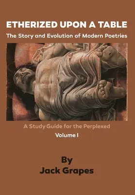 Etherized upon a Table, Vol. 1 : L'histoire et l'évolution des poésies modernes - Etherized upon a Table, Vol. 1: The Story and Evolution of Modern Poetries