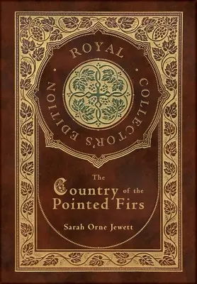 Le pays des sapins blancs (édition royale de collection) (couverture cartonnée pelliculée avec jaquette) - The Country of the Pointed Firs (Royal Collector's Edition) (Case Laminate Hardcover with Jacket)