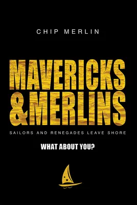 Mavericks & Merlins : Marins et renégats quittent le rivage, et vous ? - Mavericks & Merlins: Sailors and Renegades Leave Shore, What about You?