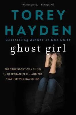 Ghost Girl : L'histoire vraie d'une enfant en péril et d'une enseignante qui l'a sauvée - Ghost Girl: The True Story of a Child in Desperate Peril-And a Teacher Who Saved Her