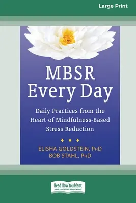 MBSR Every Day : Pratiques quotidiennes au cœur de la réduction du stress basée sur la pleine conscience [Édition standard à gros caractères 16 pt]. - MBSR Every Day: Daily Practices from the Heart of Mindfulness-Based Stress Reduction [Standard Large Print 16 Pt Edition]