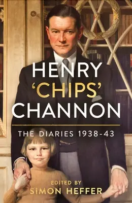 Henry 'Chips' Channon : Les journaux (Volume 2) : 1938-43 - Henry 'Chips' Channon: The Diaries (Volume 2): 1938-43