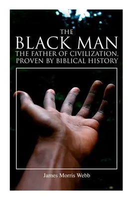 L'homme noir, père de la civilisation, prouvé par l'histoire biblique - The Black Man, the Father of Civilization, Proven by Biblical History