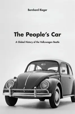 La voiture du peuple : Une histoire mondiale de la coccinelle Volkswagen - The People's Car: A Global History of the Volkswagen Beetle