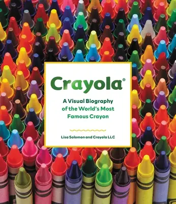 Crayola : Une biographie visuelle du crayon le plus célèbre du monde - Crayola: A Visual Biography of the World's Most Famous Crayon