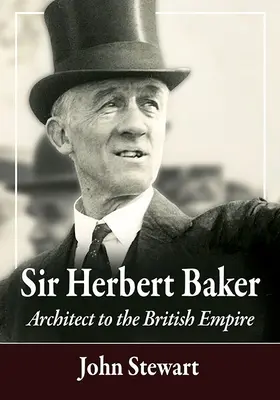 Sir Herbert Baker : Architecte de l'Empire britannique - Sir Herbert Baker: Architect to the British Empire