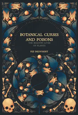 Malédictions et poisons botaniques : La vie de l'ombre des plantes - Botanical Curses and Poisons: The Shadow-Lives of Plants