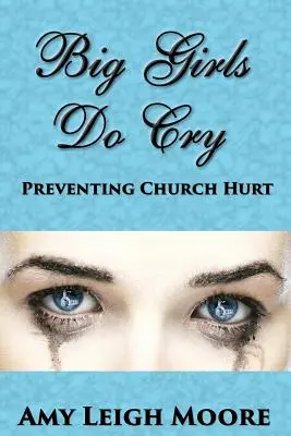 Les grandes filles pleurent : Prévenir les blessures de l'église - Big Girls Do Cry: Preventing Church Hurt