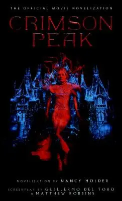 Crimson Peak : Novelisation officielle du film - Crimson Peak: The Official Movie Novelization