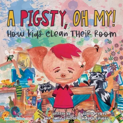 Une porcherie, oh mon Dieu ! Livre pour enfants : Comment les enfants nettoient leur chambre - A Pigsty, Oh My! Children's Book: How kids clean their room