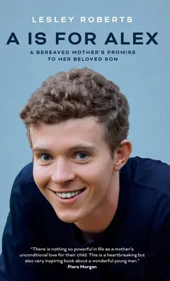 A comme Alex : la promesse d'une mère endeuillée à son fils bien-aimé - A is for Alex: A Bereaved Mother's Promise to her Beloved Son