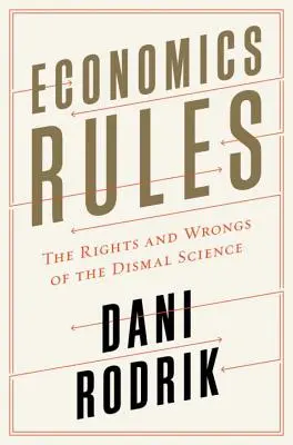 Les règles de l'économie : Les droits et les torts de la science discutable - Economics Rules: The Rights and Wrongs of the Dismal Science