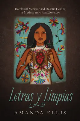 Letras Y Limpias : Médecine décoloniale et guérison holistique dans la littérature mexicaine américaine - Letras Y Limpias: Decolonial Medicine and Holistic Healing in Mexican American Literature