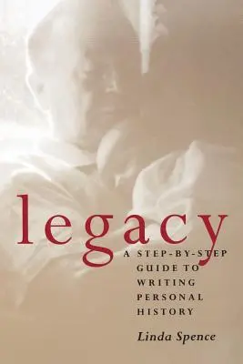 L'héritage : Un guide pas à pas pour écrire son histoire personnelle - Legacy: A Step-By-Step Guide To Writing Personal History