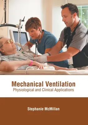 Ventilation mécanique : Applications physiologiques et cliniques - Mechanical Ventilation: Physiological and Clinical Applications