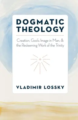 Théologie dogmatique : La création, l'image de Dieu dans l'homme et l'œuvre rédemptrice de la Trinité - Dogmatic Theology: Creation, God's Image in Man, and the Redeeming Work of the Trinity