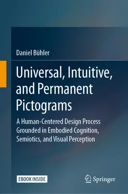 Pictogrammes universels, intuitifs et permanents : Un processus de conception centré sur l'homme fondé sur la cognition incarnée, la sémiotique et la perception visuelle - Universal, Intuitive, and Permanent Pictograms: A Human-Centered Design Process Grounded in Embodied Cognition, Semiotics, and Visual Perception