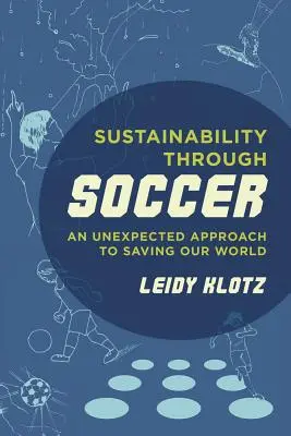 La durabilité par le football : Une approche inattendue pour sauver notre monde - Sustainability Through Soccer: An Unexpected Approach to Saving Our World